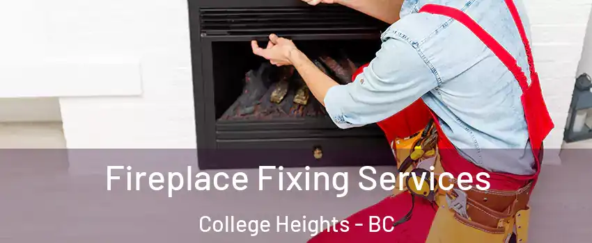  Fireplace Fixing Services College Heights - BC