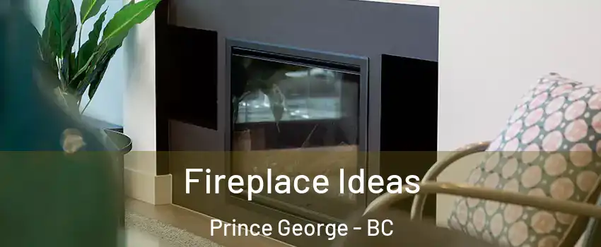  Fireplace Ideas Prince George - BC
