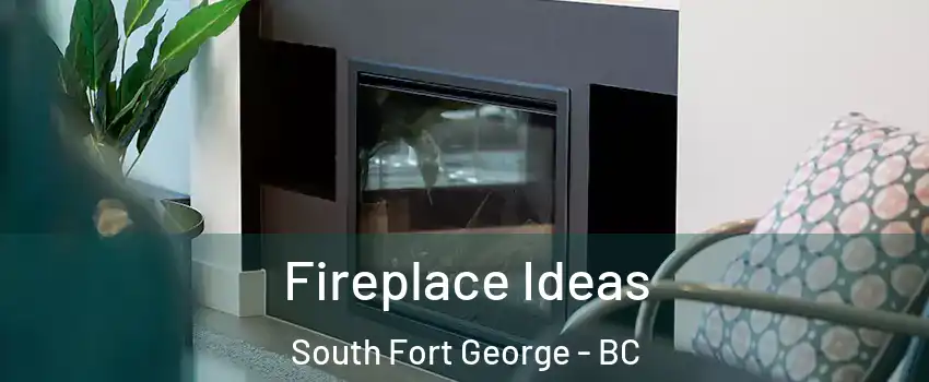 Fireplace Ideas South Fort George - BC