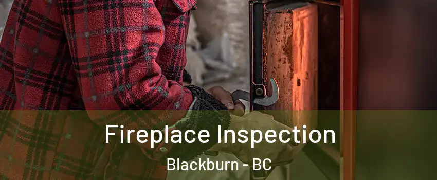  Fireplace Inspection Blackburn - BC