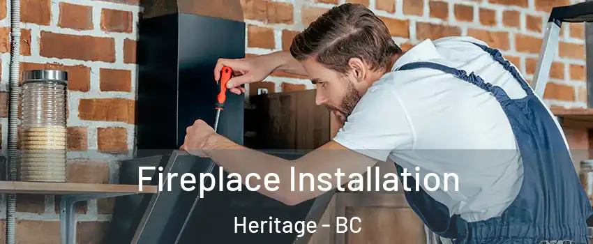  Fireplace Installation Heritage - BC