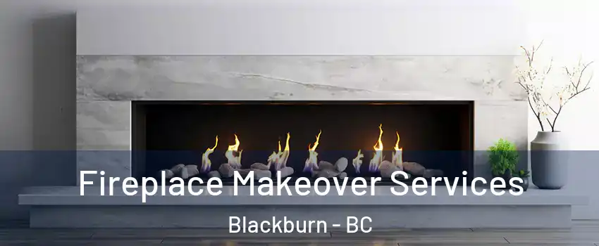 Fireplace Makeover Services Blackburn - BC