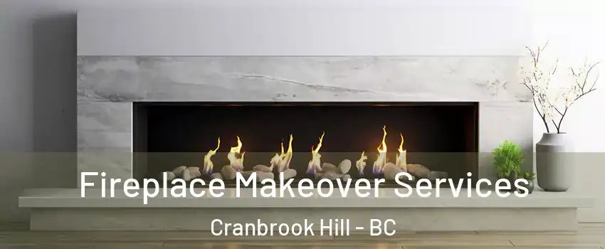 Fireplace Makeover Services Cranbrook Hill - BC