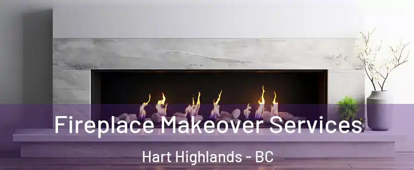 Fireplace Makeover Services Hart Highlands - BC