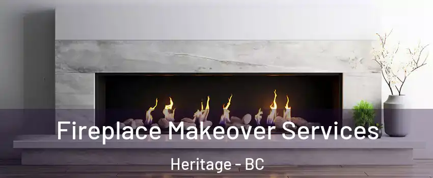 Fireplace Makeover Services Heritage - BC