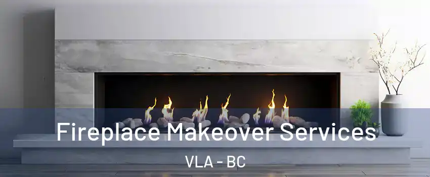 Fireplace Makeover Services VLA - BC