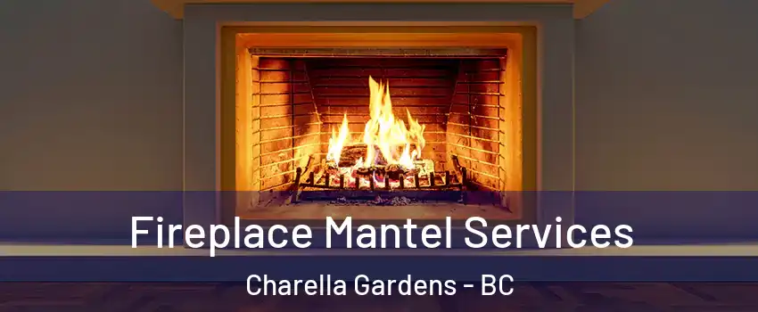  Fireplace Mantel Services Charella Gardens - BC