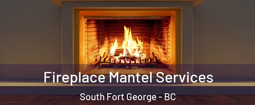  Fireplace Mantel Services South Fort George - BC