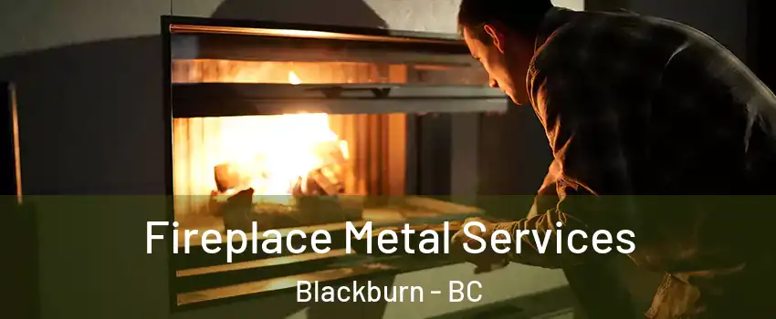 Fireplace Metal Services Blackburn - BC