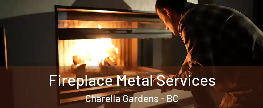Fireplace Metal Services Charella Gardens - BC