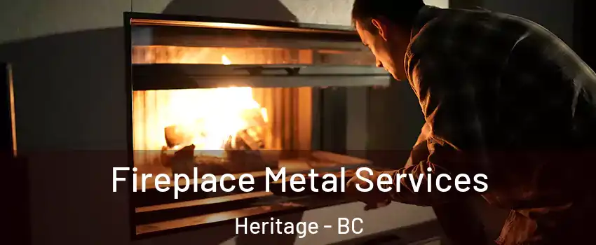 Fireplace Metal Services Heritage - BC