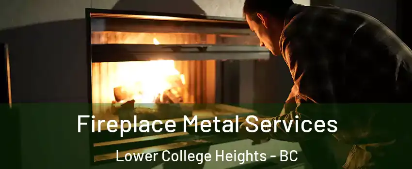Fireplace Metal Services Lower College Heights - BC