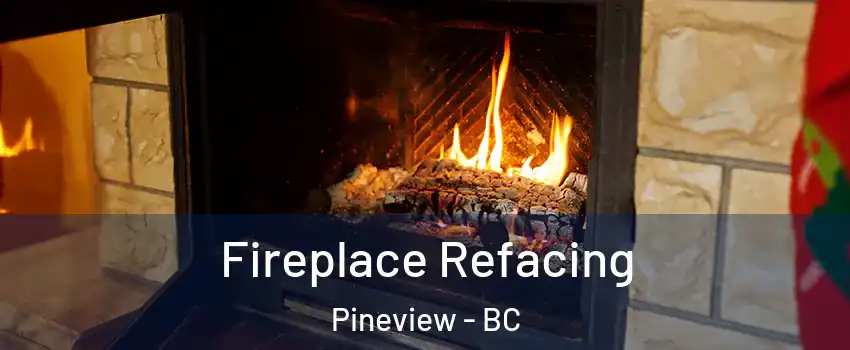 Fireplace Refacing Pineview - BC