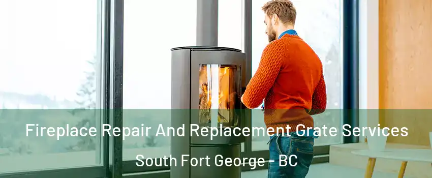  Fireplace Repair And Replacement Grate Services South Fort George - BC