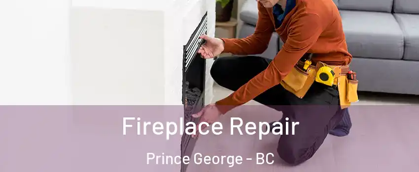  Fireplace Repair Prince George - BC
