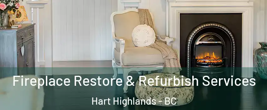 Fireplace Restore & Refurbish Services Hart Highlands - BC