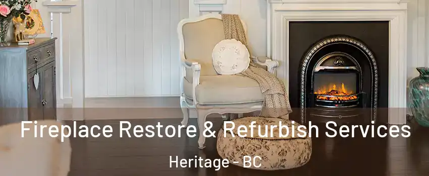 Fireplace Restore & Refurbish Services Heritage - BC