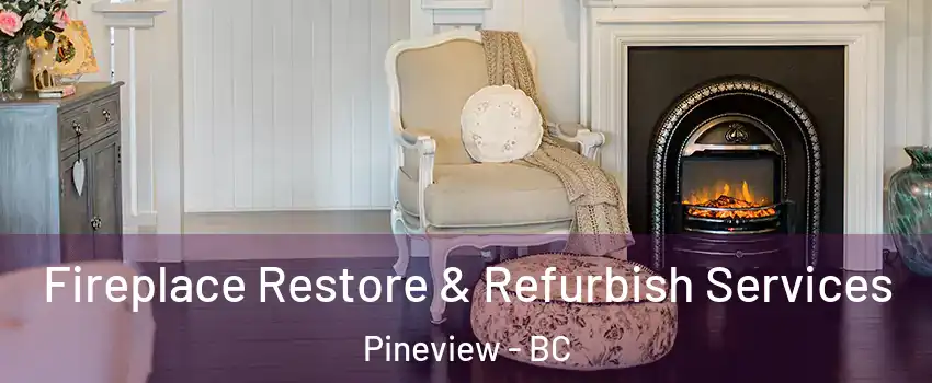 Fireplace Restore & Refurbish Services Pineview - BC