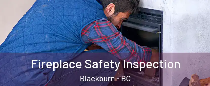 Fireplace Safety Inspection Blackburn - BC