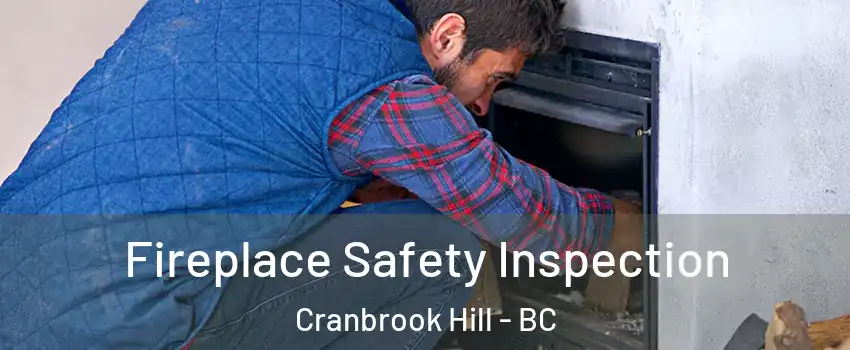 Fireplace Safety Inspection Cranbrook Hill - BC