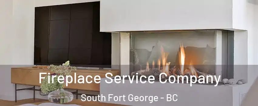Fireplace Service Company South Fort George - BC