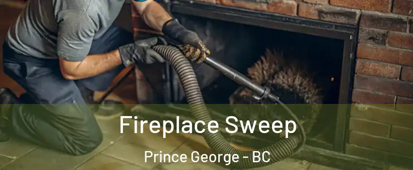  Fireplace Sweep Prince George - BC