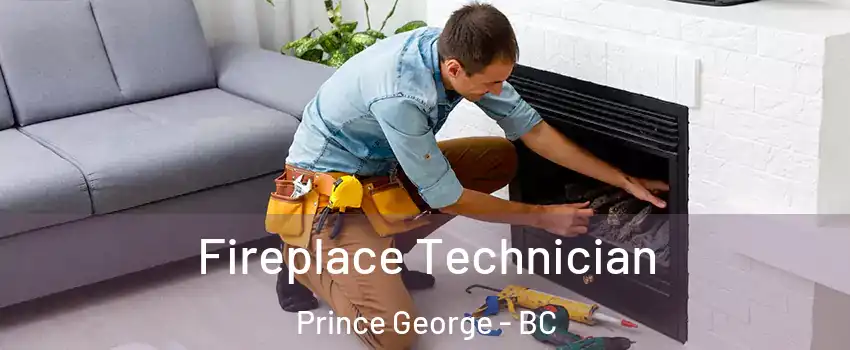 Fireplace Technician Prince George - BC