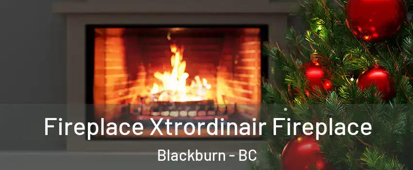 Fireplace Xtrordinair Fireplace Blackburn - BC