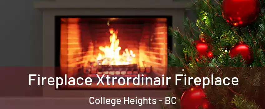 Fireplace Xtrordinair Fireplace College Heights - BC