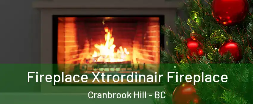 Fireplace Xtrordinair Fireplace Cranbrook Hill - BC