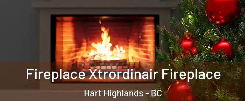 Fireplace Xtrordinair Fireplace Hart Highlands - BC
