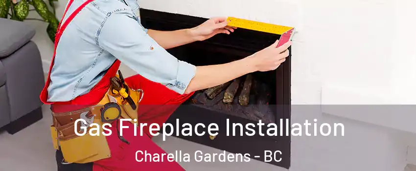  Gas Fireplace Installation Charella Gardens - BC