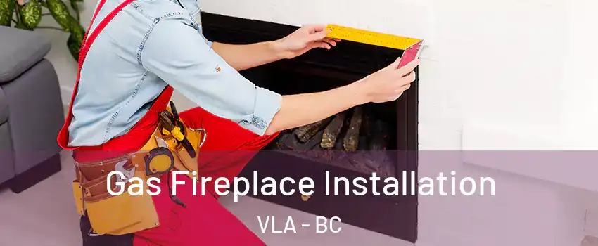  Gas Fireplace Installation VLA - BC