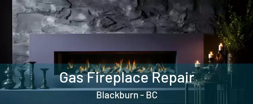  Gas Fireplace Repair Blackburn - BC