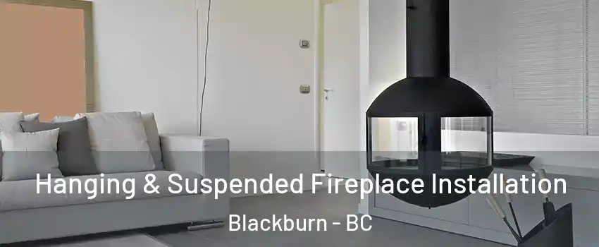 Hanging & Suspended Fireplace Installation Blackburn - BC