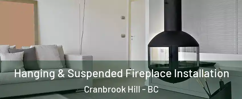 Hanging & Suspended Fireplace Installation Cranbrook Hill - BC