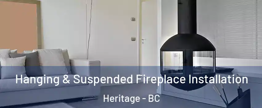 Hanging & Suspended Fireplace Installation Heritage - BC