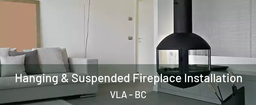  Hanging & Suspended Fireplace Installation VLA - BC