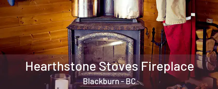 Hearthstone Stoves Fireplace Blackburn - BC