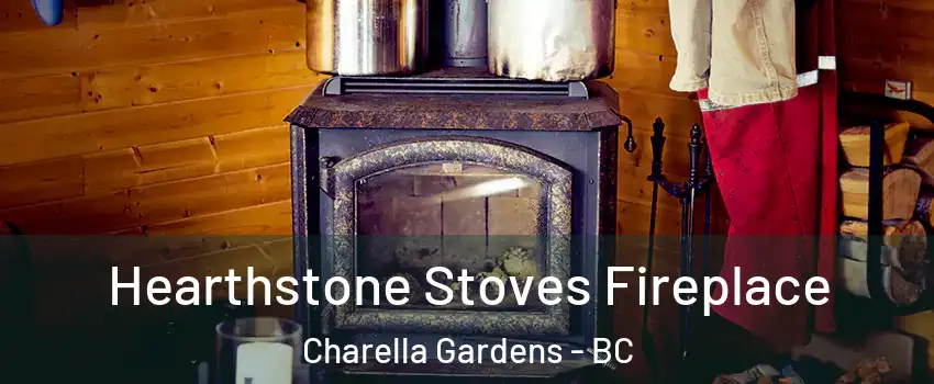 Hearthstone Stoves Fireplace Charella Gardens - BC