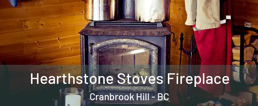 Hearthstone Stoves Fireplace Cranbrook Hill - BC