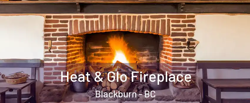 Heat & Glo Fireplace Blackburn - BC