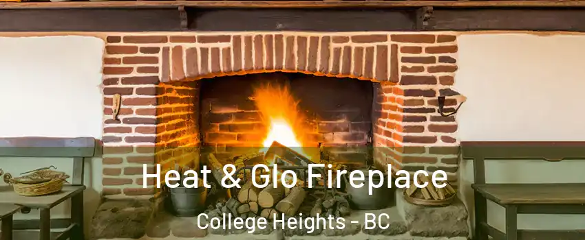  Heat & Glo Fireplace College Heights - BC