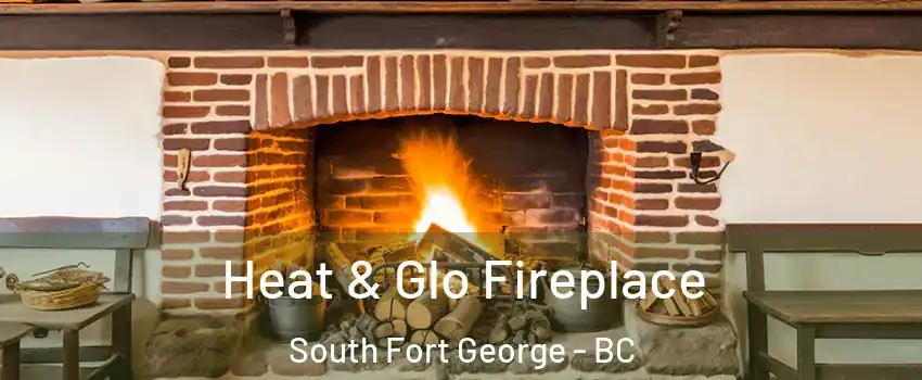  Heat & Glo Fireplace South Fort George - BC