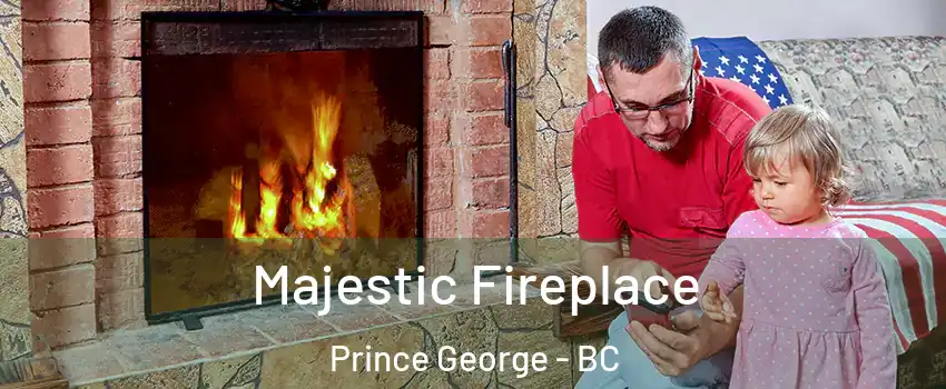  Majestic Fireplace Prince George - BC