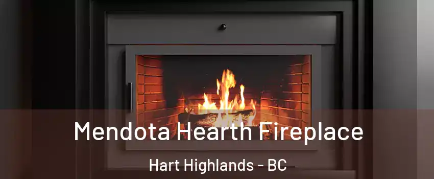 Mendota Hearth Fireplace Hart Highlands - BC