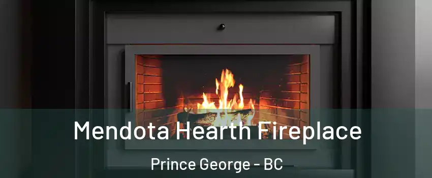 Mendota Hearth Fireplace Prince George - BC