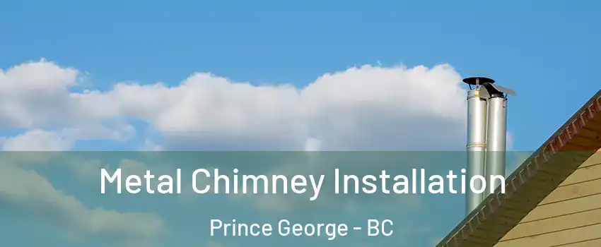  Metal Chimney Installation Prince George - BC