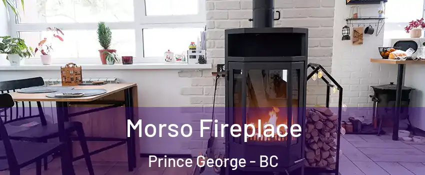  Morso Fireplace Prince George - BC