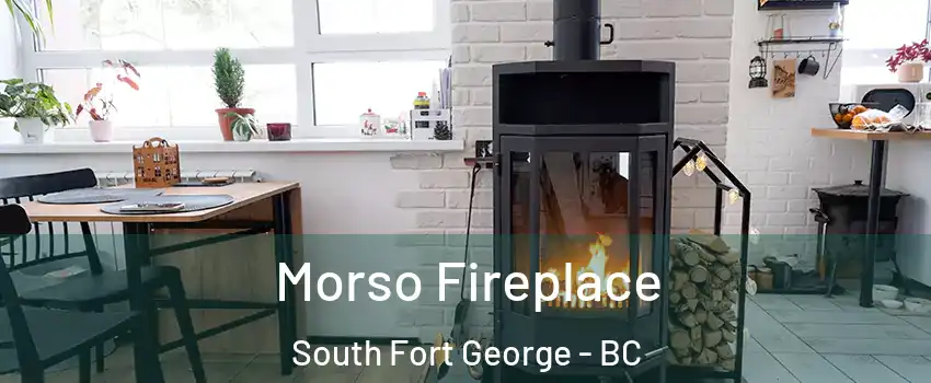  Morso Fireplace South Fort George - BC